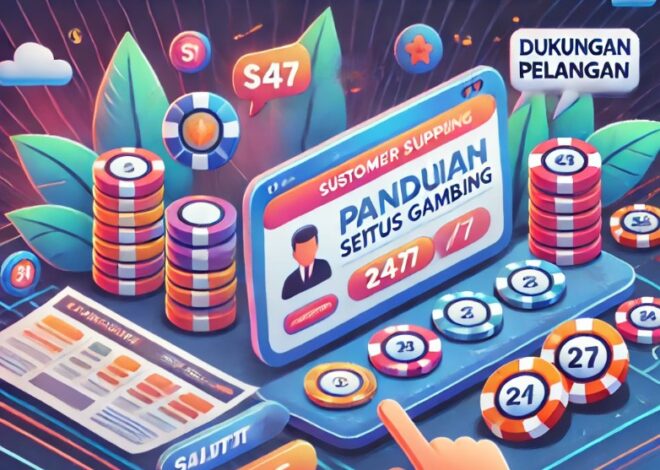 Panduan Situs Gambling dengan Dukungan Pelanggan 24/7