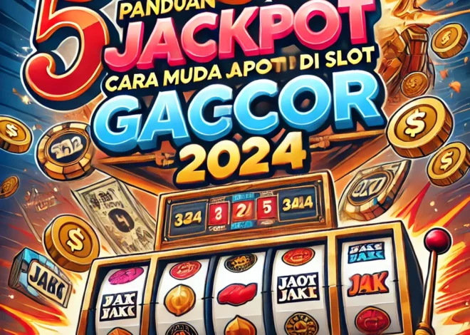 5 Panduan Cara Mudah Jackpot di Slot Gacor 2024