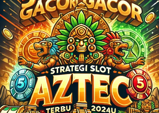 5 Strategi Gacor Slot Aztec Terbaru 2024