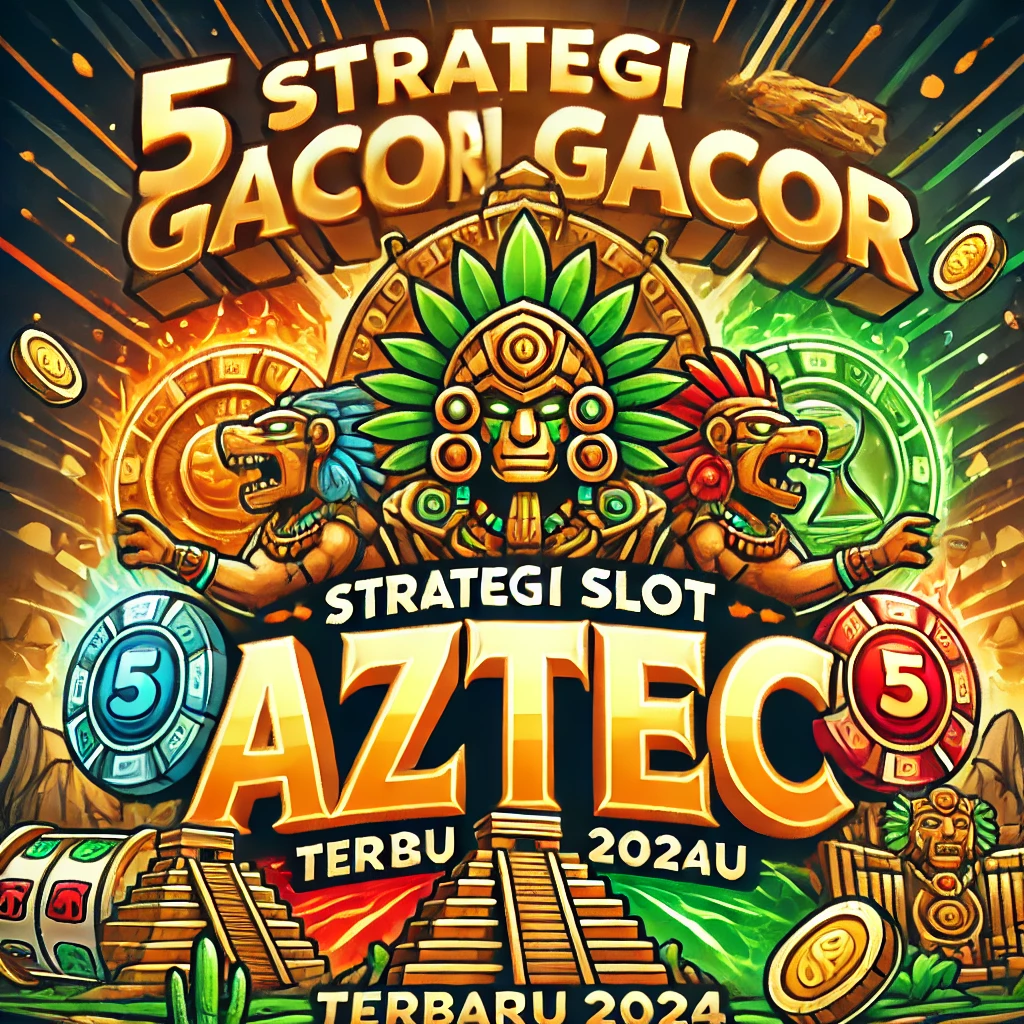 5 Strategi Gacor Slot Aztec Terbaru 2024