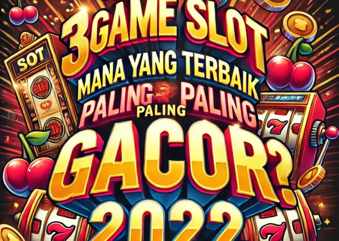 3 Game Slot Mana yang Terbaik Paling Gacor? 2024