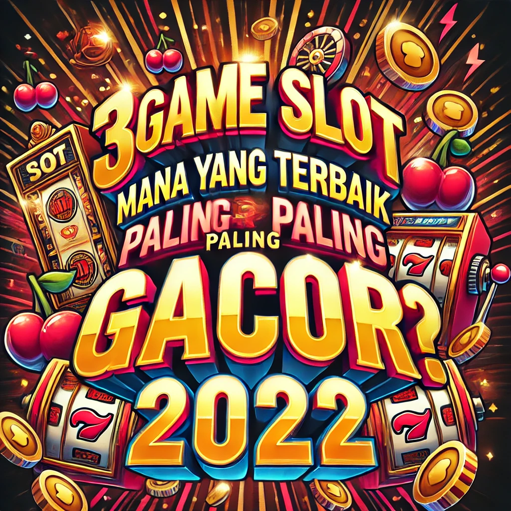 3 Game Slot Mana yang Terbaik Paling Gacor? 2024