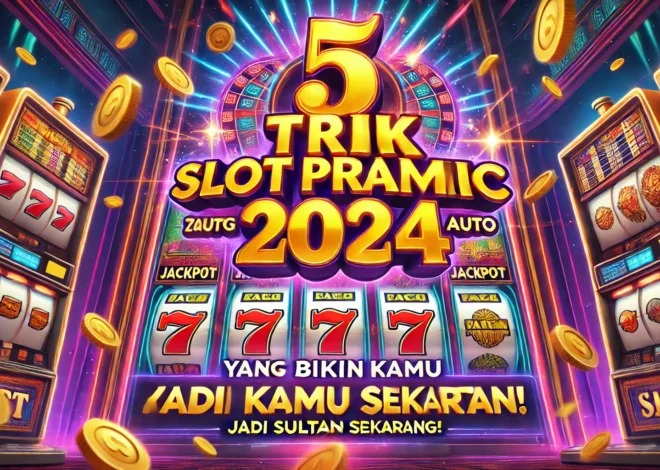 5 Trik Slot Pragmatic 2024 yang Bikin Kamu Auto Sultan!