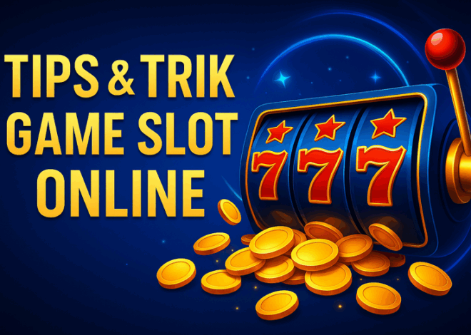Tips & Trik Game Slot Online: Rahasia Strategi Raih Jackpot Maxwin